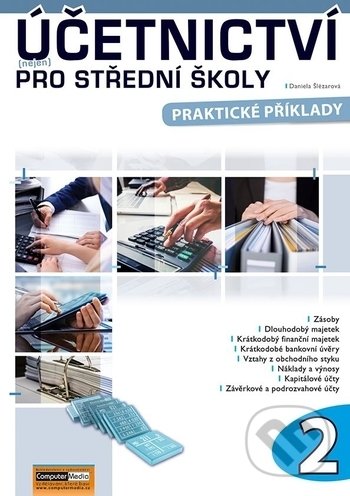 Kniha: Účetnictví (nejen) pro střední školy 2 (Daniela Šlézarová). Computer Media, 2018 Kniha: Účetnictví (nejen) pro střední školy 2 (Daniela Šlézarová). Computer Media, 2018