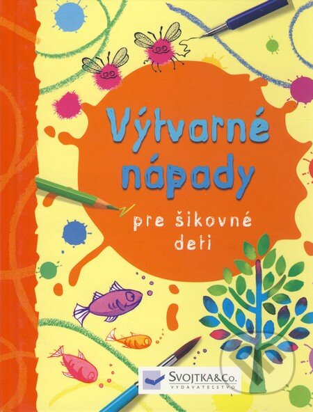 Kniha: Výtvarné nápady pre šikovné deti (Fiona Watt). Svojtka&Co., 2009 Kniha: Výtvarné nápady pre šikovné deti (Fiona Watt). Svojtka&Co., 2009