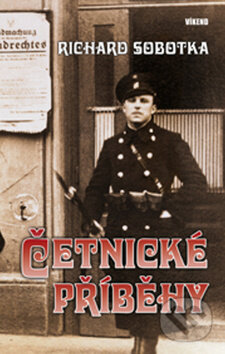 Kniha: Četnické příběhy (Richard Sobotka). Víkend, 2009 Kniha: Četnické příběhy (Richard Sobotka). Víkend, 2009