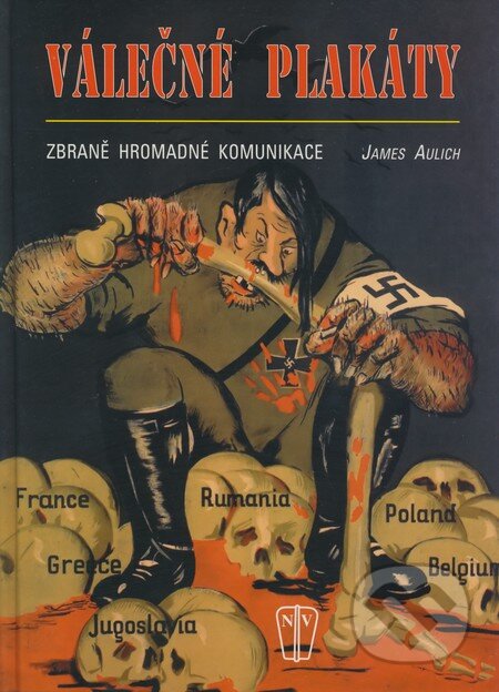 Kniha: Válečné plakáty (James Aulich). Naše vojsko CZ, 2009 Kniha: Válečné plakáty (James Aulich). Naše vojsko CZ, 2009