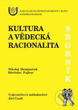 Kniha: Kultura a vědecká racionalita (Břetislav Fajkus a Nikolaj Demjančuk). Aleš Čeněk, 2002 Kniha: Kultura a vědecká racionalita (Břetislav Fajkus a Nikolaj Demjančuk). Aleš Čeněk, 2002