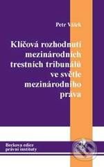 Kniha: Klíčová rozhodnutí mezinárodních trestních tribunálů ve světle mezinárodního práva (Petr Válek). C. H. Beck Kniha: Klíčová rozhodnutí mezinárodních trestních tribunálů ve světle mezinárodního práva (Petr Válek). C. H. Beck