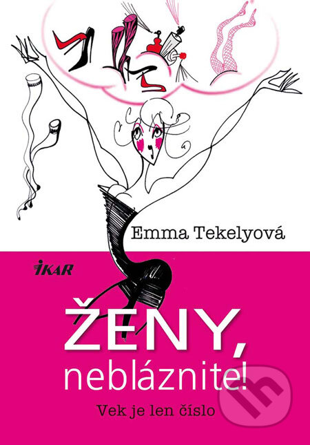 Kniha: Ženy, nebláznite! (Emma Tekelyová). Ikar, 2009 Kniha: Ženy, nebláznite! (Emma Tekelyová). Ikar, 2009