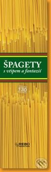 Kniha: Špagety s vtipem a fantazií (Rebo). Rebo, 2009 Kniha: Špagety s vtipem a fantazií (Rebo). Rebo, 2009