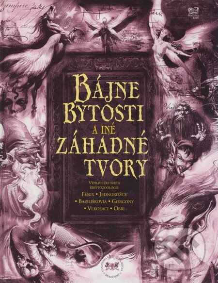 Kniha: Bájne bytosti a iné záhadné tvory (Fortuna Print). Fortuna Print, 2009 Kniha: Bájne bytosti a iné záhadné tvory (Fortuna Print). Fortuna Print, 2009