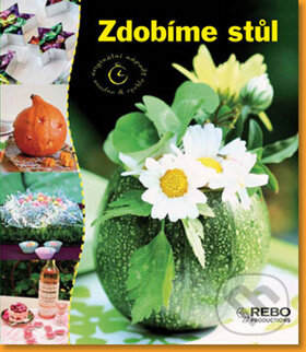 Kniha: Zdobíme stůl (Rebo). Rebo, 2009 Kniha: Zdobíme stůl (Rebo). Rebo, 2009
