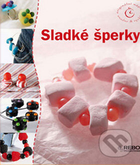 Kniha: Sladké šperky (Rebo). Rebo, 2009 Kniha: Sladké šperky (Rebo). Rebo, 2009