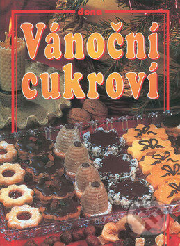 Kniha: Vánoční cukroví (Autorský kolektív). Dona, 2007 Kniha: Vánoční cukroví (Autorský kolektív). Dona, 2007