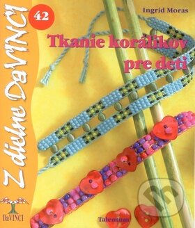 Kniha: Tkanie korálikov pre deti (Ingrid Moras). Talentum, 2009 Kniha: Tkanie korálikov pre deti (Ingrid Moras). Talentum, 2009