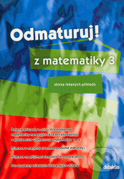 Kniha: Odmaturuj! z matematiky 3 (Autorský kolektív). Didaktis CZ, 2004 Kniha: Odmaturuj! z matematiky 3 (Autorský kolektív). Didaktis CZ, 2004
