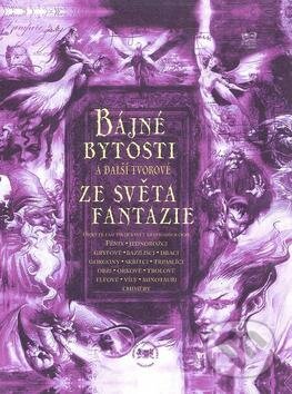 Bájné bytosti a další tvorové ze světa fantazie, Fortuna Libri ČR, 2009
