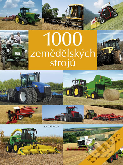Kniha: 1000 zemědělských strojů (Knižní klub). Knižní klub, 2009 Kniha: 1000 zemědělských strojů (Knižní klub). Knižní klub, 2009