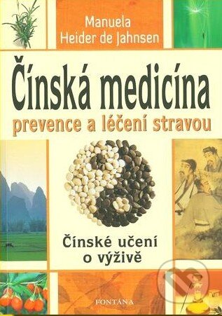 Kniha: Čínská medicína - prevence a léčení stravou (Manuela Heider de Jahnsen). Fontána, 2009 Kniha: Čínská medicína - prevence a léčení stravou (Manuela Heider de Jahnsen). Fontána, 2009