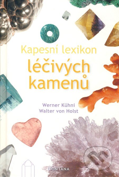 Kniha: Kapesní lexikon léčivých kamenů (Werner Kühni). Fontána, 2009 Kniha: Kapesní lexikon léčivých kamenů (Werner Kühni). Fontána, 2009