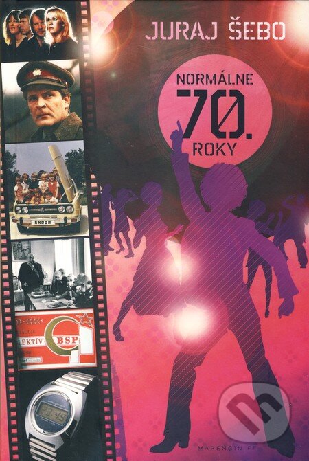 Kniha: Normálne 70. roky (Juraj Šebo). Marenčin PT, 2009 Kniha: Normálne 70. roky (Juraj Šebo). Marenčin PT, 2009