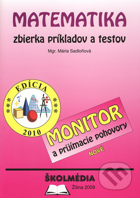 Kniha: Matematika - zbierka príkladov a testov (Mária Sadloňová). Školmédia, 2009 Kniha: Matematika - zbierka príkladov a testov (Mária Sadloňová). Školmédia, 2009