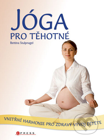 Jóga pro těhotné - Bettina Stulpnagel, Computer Press, 2009