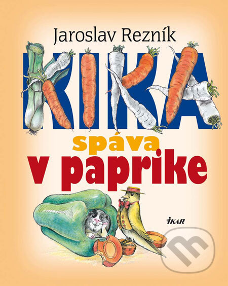 Kniha: Kika spáva v paprike (Jaroslav Rezník). Ikar, 2009 Kniha: Kika spáva v paprike (Jaroslav Rezník). Ikar, 2009