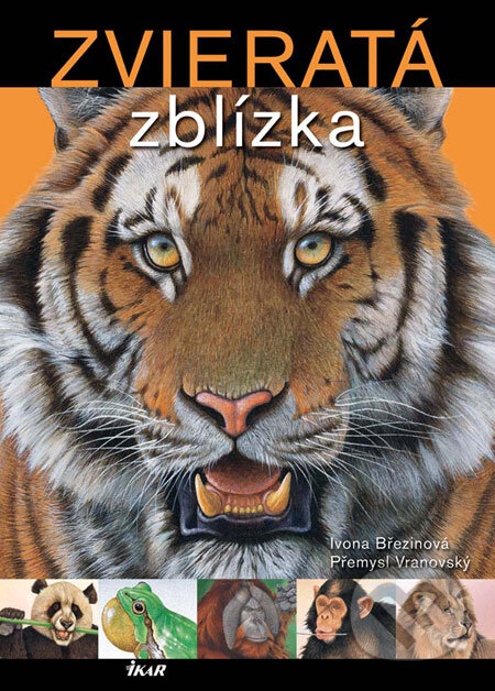 Kniha: Zvieratá zblízka (Ivona Březinová a Přemysl Vranovský). Ikar, 2009 Kniha: Zvieratá zblízka (Ivona Březinová a Přemysl Vranovský). Ikar, 2009