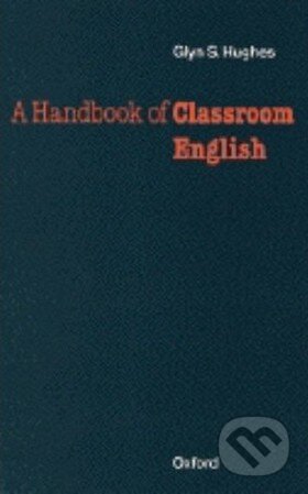 Kniha: A Handbook of Classroom English (Glyn S. Hughes). Oxford University Press, 1981 Kniha: A Handbook of Classroom English (Glyn S. Hughes). Oxford University Press, 1981
