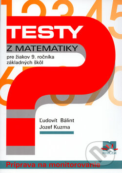 Kniha: Testy z matematiky pre žiakov 9. ročníka základných škôl (Jozef Kuzma a Ľudovít Bálint). Príroda, 2005 Kniha: Testy z matematiky pre žiakov 9. ročníka základných škôl (Jozef Kuzma a Ľudovít Bálint). Príroda, 2005