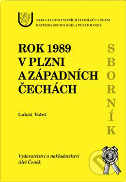 Kniha: Rok 1989 v Plzni a západních čechách (Lukáš Valeš). Aleš Čeněk, 2001 Kniha: Rok 1989 v Plzni a západních čechách (Lukáš Valeš). Aleš Čeněk, 2001