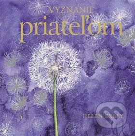 Kniha: Vyznanie priateľom (Helen Exley). Slovart, 2009 Kniha: Vyznanie priateľom (Helen Exley). Slovart, 2009