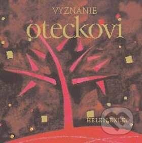 Kniha: Vyznanie oteckovi (Helen Exley). Slovart, 2009 Kniha: Vyznanie oteckovi (Helen Exley). Slovart, 2009