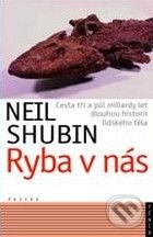 Kniha: Ryba v nás (Neil Shubin). Paseka, 2009 Kniha: Ryba v nás (Neil Shubin). Paseka, 2009