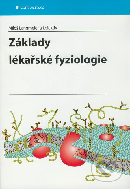Kniha: Základy lékařské fyziologie (Miloš Langmeier a kolektív). Grada, 2009 Kniha: Základy lékařské fyziologie (Miloš Langmeier a kolektív). Grada, 2009
