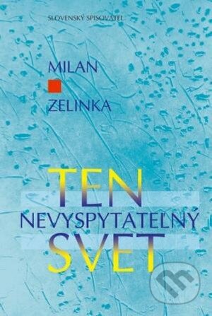 Kniha: Ten nevyspytateľný svet (Milan Zelinka). Slovenský spisovateľ, 2009 Kniha: Ten nevyspytateľný svet (Milan Zelinka). Slovenský spisovateľ, 2009