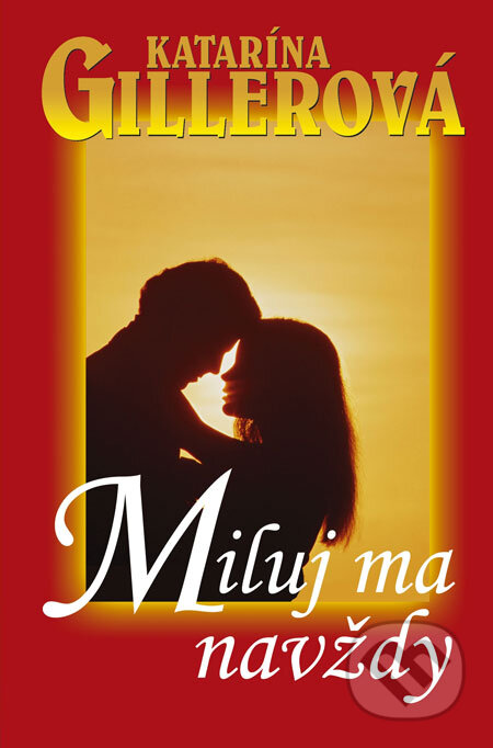 Kniha: Miluj ma navždy (Katarína Gillerová). Slovenský spisovateľ, 2009 Kniha: Miluj ma navždy (Katarína Gillerová). Slovenský spisovateľ, 2009