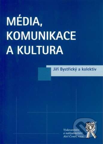 Média, komunikace a kultura - Jiří Bystřický a kolektív, Aleš Čeněk, 2008