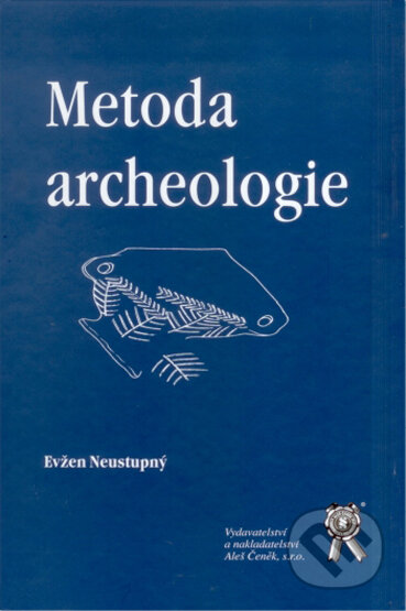 Metoda archeologie - Evžen Neustupný, Aleš Čeněk, 2007