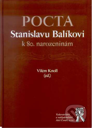 Kniha: Pocta Stanislavu Balíkovi k 80. narozeninám (Vilém Knoll). Aleš Čeněk, 2008 Kniha: Pocta Stanislavu Balíkovi k 80. narozeninám (Vilém Knoll). Aleš Čeněk, 2008