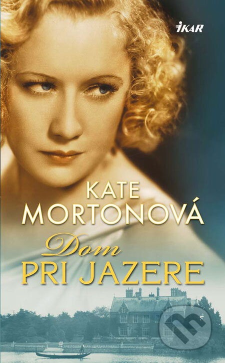Kniha: Dom pri jazere (Kate Morton). Ikar, 2009 Kniha: Dom pri jazere (Kate Morton). Ikar, 2009