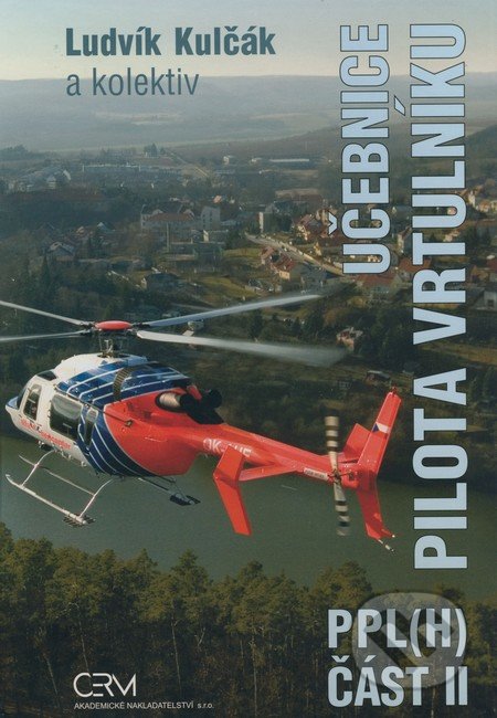 Učebnice pilota vrtulníku PPL(H) - část II - Ludvík Kulčák a kol., Akademické nakladatelství CERM, 2009