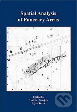Kniha: Spatial Analysis of Funerary Areas (Ladislav Šmejda a Jan Turek). Aleš Čeněk, 2005 Kniha: Spatial Analysis of Funerary Areas (Ladislav Šmejda a Jan Turek). Aleš Čeněk, 2005