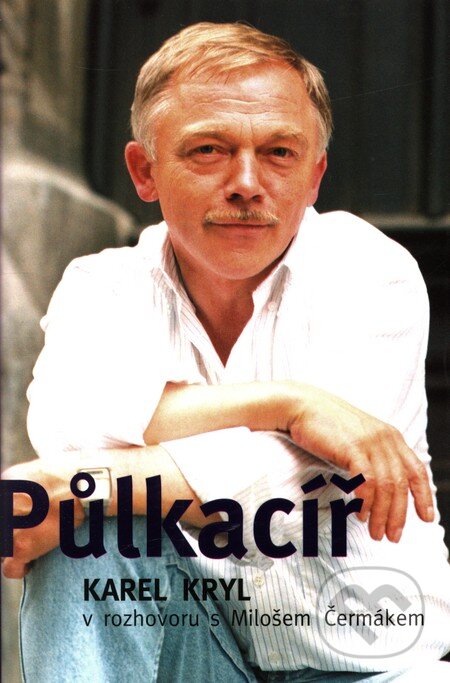 Kniha: Půlkacíř (Karel Kryl a Miloš Čermák). Rozmluvy, 2009 Kniha: Půlkacíř (Karel Kryl a Miloš Čermák). Rozmluvy, 2009