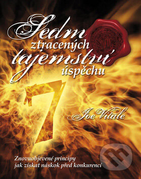 Kniha: Sedm ztracených tajemství úspěchů (Joe Vitale). Ottovo nakladatelství, 2009 Kniha: Sedm ztracených tajemství úspěchů (Joe Vitale). Ottovo nakladatelství, 2009