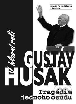 Kniha: V hlavní roli Gustáv Husák (Marie Formáčková). BVD, 2009 Kniha: V hlavní roli Gustáv Husák (Marie Formáčková). BVD, 2009