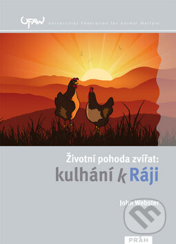 Kniha: Životní pohoda zvířat: kulhání k Ráji (John Webster). Práh, 2009 Kniha: Životní pohoda zvířat: kulhání k Ráji (John Webster). Práh, 2009