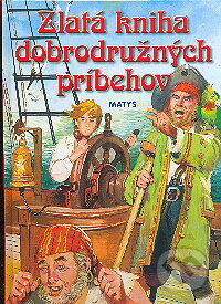 Kniha: Zlatá kniha dobrodružných príbehov (Gabriel P. Sevilla). Matys, 2009 Kniha: Zlatá kniha dobrodružných príbehov (Gabriel P. Sevilla). Matys, 2009