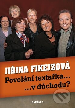 Kniha: Povolání textařka...v důchodu? (Jiřina Fikejzová). Daranus, 2009 Kniha: Povolání textařka...v důchodu? (Jiřina Fikejzová). Daranus, 2009
