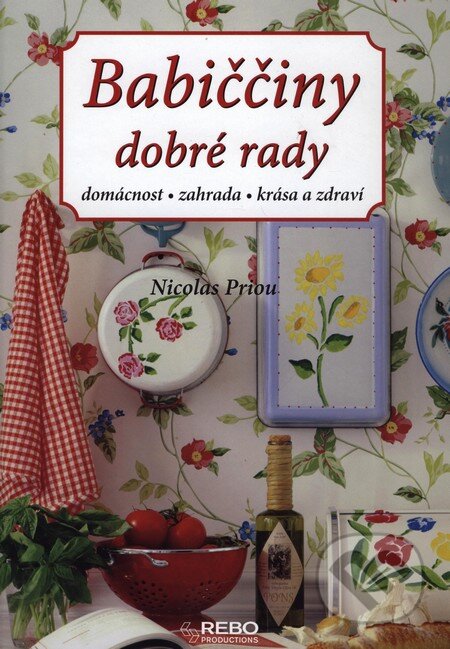 Kniha: Babiččiny dobré rady (Nicolas Priou). Rebo, 2008 Kniha: Babiččiny dobré rady (Nicolas Priou). Rebo, 2008