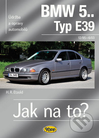 Kniha: BMW 5.. Typ E39 - 12/95–6/03 (H. R. Etzold). Kopp, 2009 Kniha: BMW 5.. Typ E39 - 12/95–6/03 (H. R. Etzold). Kopp, 2009