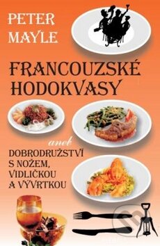 Kniha: Francouzské hodokvasy (Peter Mayle). Olympia, 2009 Kniha: Francouzské hodokvasy (Peter Mayle). Olympia, 2009