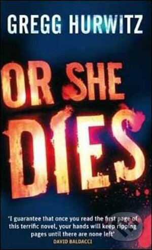 Kniha: Or She Dies (Gregg Hurwitz). Sphere, 2009 Kniha: Or She Dies (Gregg Hurwitz). Sphere, 2009