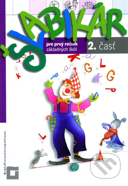Kniha: Šlabikár pre prvý ročník základných škôl (2. časť) (Kamila Štefeková). Orbis Pictus Istropolitana, 2010 Kniha: Šlabikár pre prvý ročník základných škôl (2. časť) (Kamila Štefeková). Orbis Pictus Istropolitana, 2010