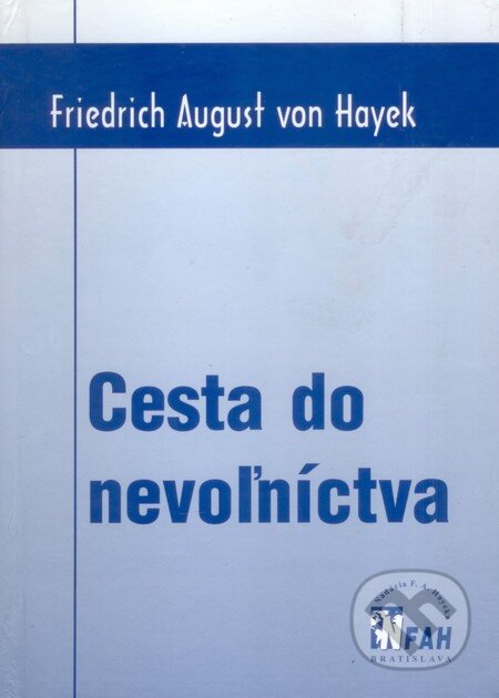 Kniha: Cesta do nevoľníctva (Friedrich August von Hayek). Nadácia F.A. Hayeka, 2001 Kniha: Cesta do nevoľníctva (Friedrich August von Hayek). Nadácia F.A. Hayeka, 2001